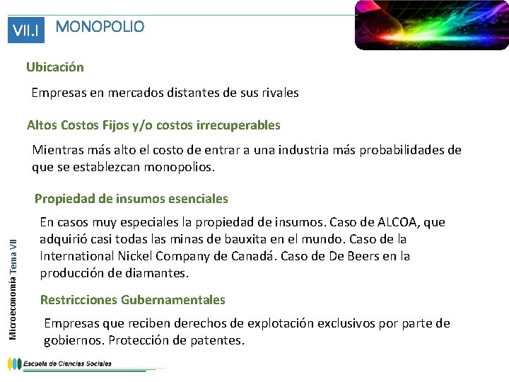 VII. I MONOPOLIO Ubicación Empresas en mercados distantes de sus rivales Altos Costos Fijos VII. I MONOPOLIO Ubicación Empresas en mercados distantes de sus rivales Altos Costos Fijos