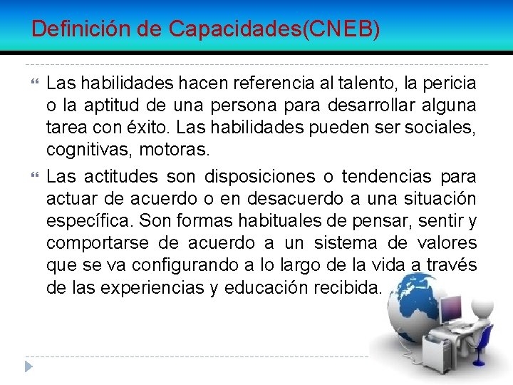 Definición de Capacidades(CNEB) Las habilidades hacen referencia al talento, la pericia o la aptitud