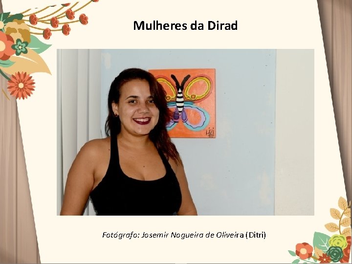 Mulheres da Dirad Fotógrafo: Josemir Nogueira de Oliveira (Ditri) 