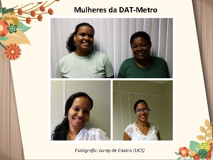 Mulheres da DAT-Metro Fotógrafo: Juray de Castro (UCS) 