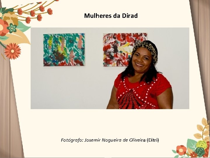 Mulheres da Dirad Fotógrafo: Josemir Nogueira de Oliveira (Ditri) 