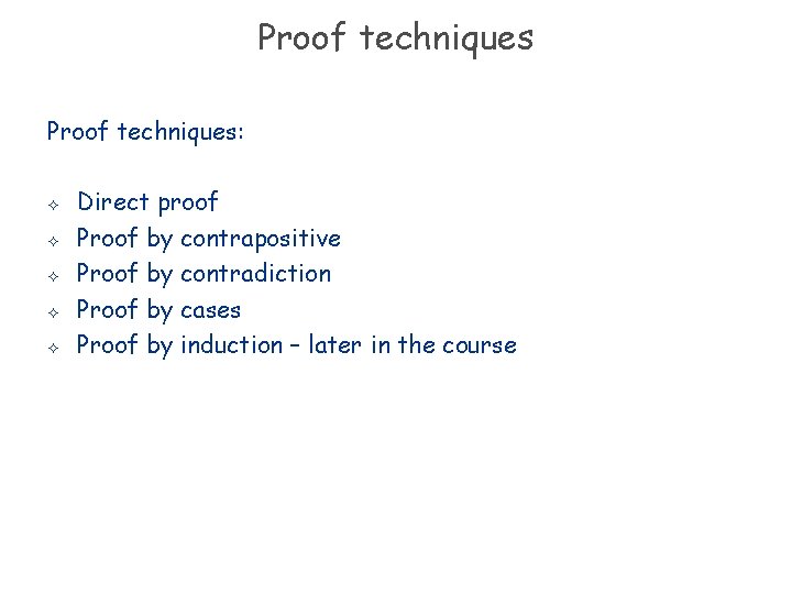 Proof techniques: ² ² ² Direct proof Proof by contrapositive Proof by contradiction Proof