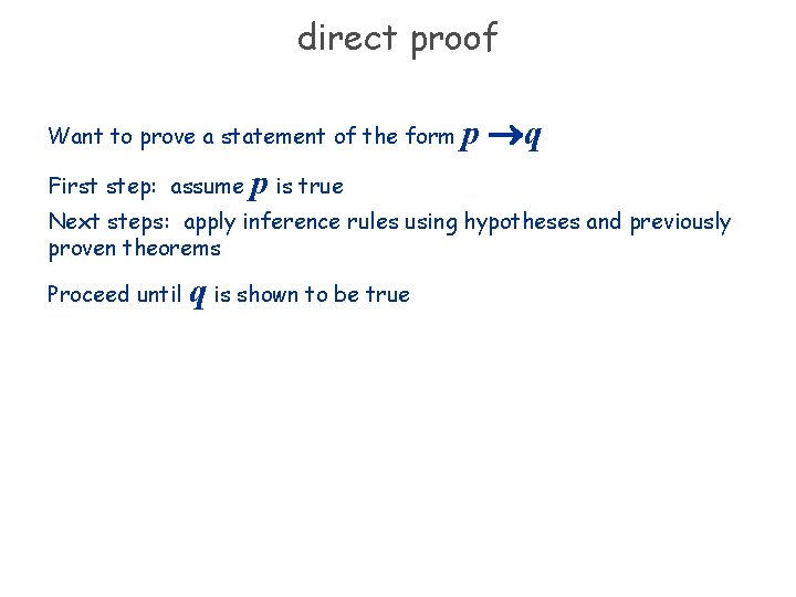 direct proof Want to prove a statement of the form First step: assume p