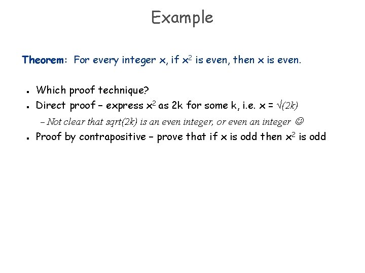 Example Theorem: For every integer x, if x 2 is even, then x is