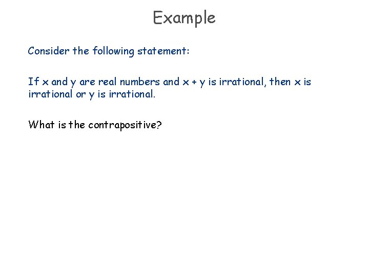 Example Consider the following statement: If x and y are real numbers and x