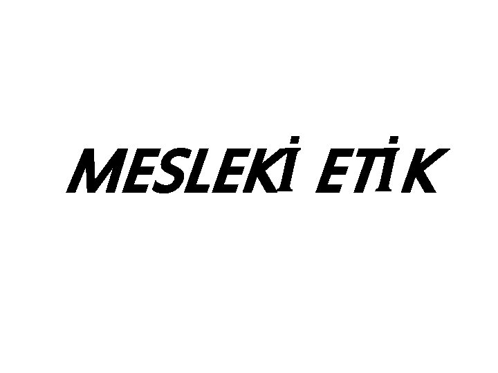 MESLEKİ ETİK 