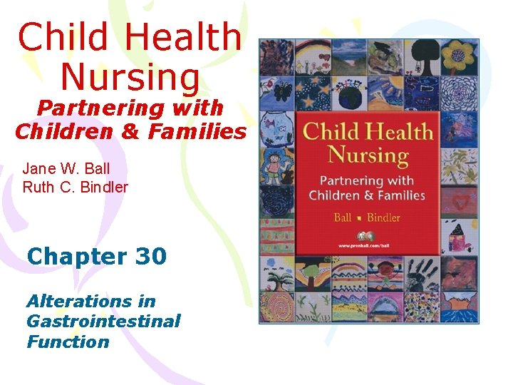 Child Health Nursing Partnering with Children & Families Jane W. Ball Ruth C. Bindler