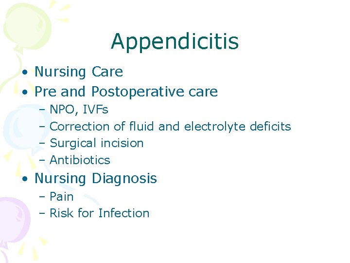 Appendicitis • Nursing Care • Pre and Postoperative care – NPO, IVFs – Correction Appendicitis • Nursing Care • Pre and Postoperative care – NPO, IVFs – Correction