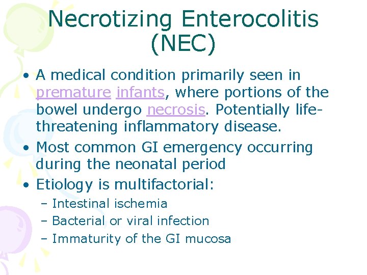 Necrotizing Enterocolitis (NEC) • A medical condition primarily seen in premature infants, where portions