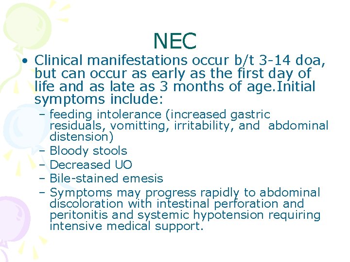 NEC • Clinical manifestations occur b/t 3 -14 doa, but can occur as early