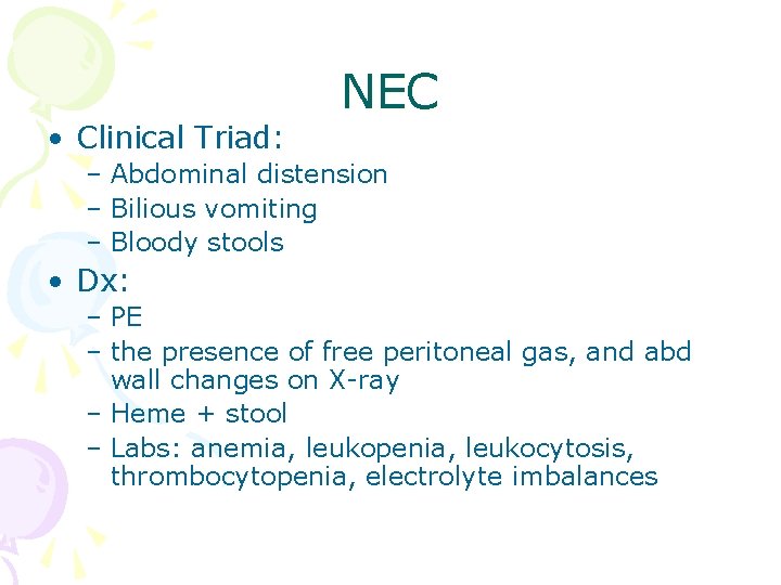 • Clinical Triad: NEC – Abdominal distension – Bilious vomiting – Bloody stools • Clinical Triad: NEC – Abdominal distension – Bilious vomiting – Bloody stools