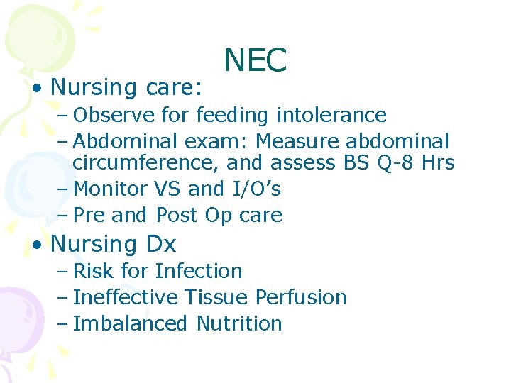  • Nursing care: NEC – Observe for feeding intolerance – Abdominal exam: Measure