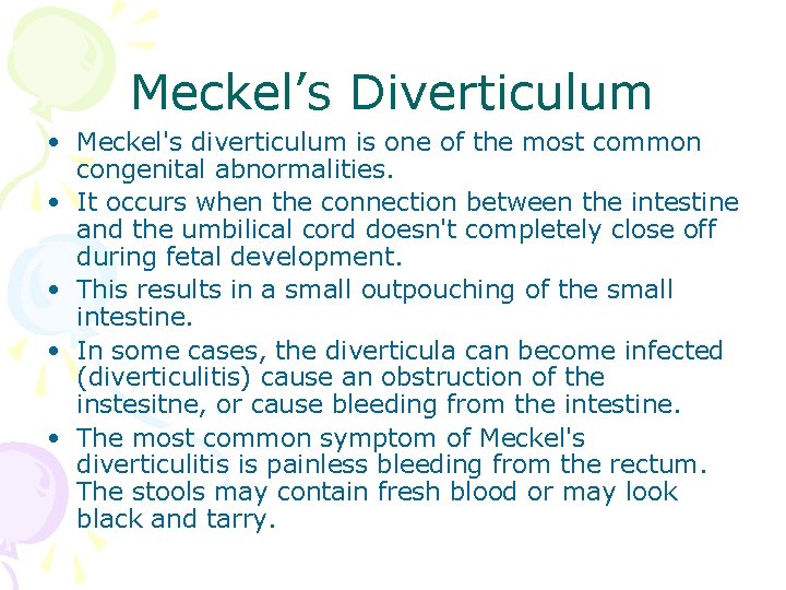 Meckel’s Diverticulum • Meckel's diverticulum is one of the most common congenital abnormalities. •