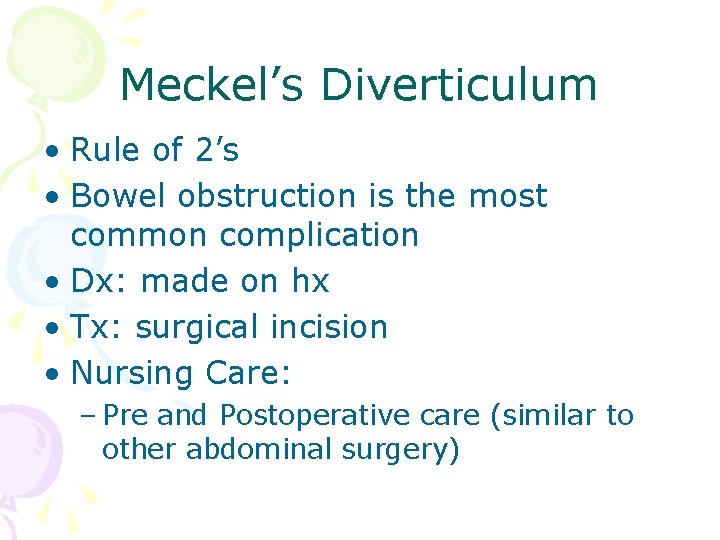 Meckel’s Diverticulum • Rule of 2’s • Bowel obstruction is the most common complication Meckel’s Diverticulum • Rule of 2’s • Bowel obstruction is the most common complication