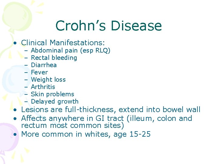 Crohn’s Disease • Clinical Manifestations: – – – – Abdominal pain (esp RLQ) Rectal Crohn’s Disease • Clinical Manifestations: – – – – Abdominal pain (esp RLQ) Rectal