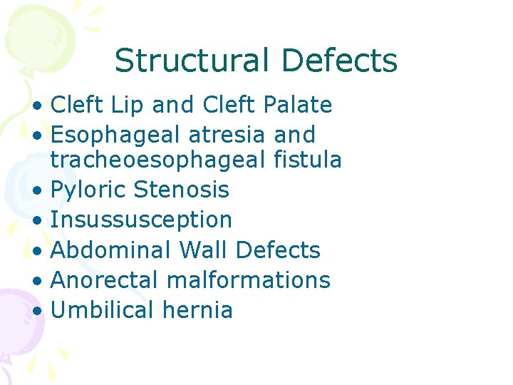 Structural Defects • Cleft Lip and Cleft Palate • Esophageal atresia and tracheoesophageal fistula Structural Defects • Cleft Lip and Cleft Palate • Esophageal atresia and tracheoesophageal fistula