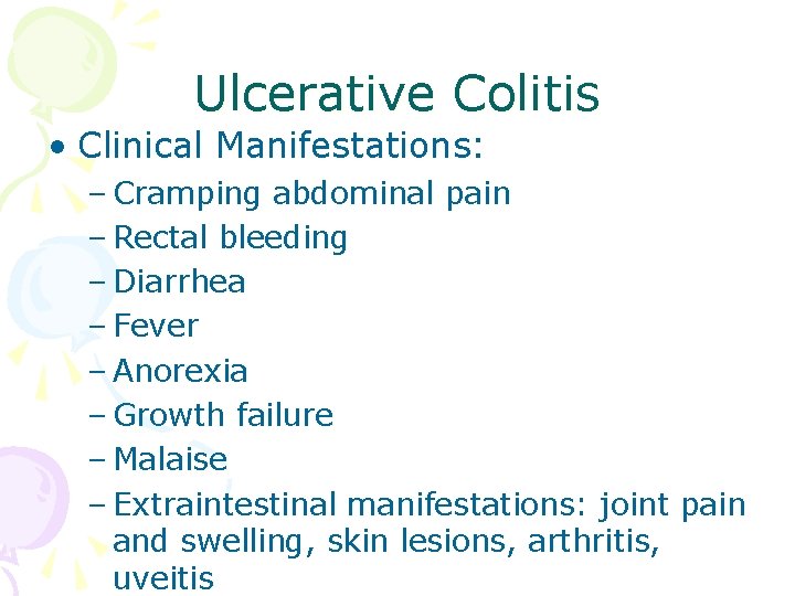 Ulcerative Colitis • Clinical Manifestations: – Cramping abdominal pain – Rectal bleeding – Diarrhea