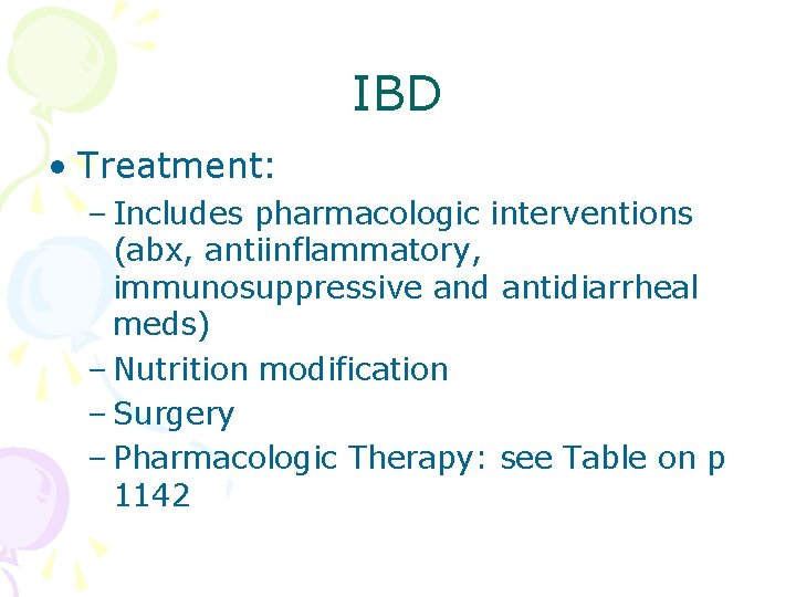 IBD • Treatment: – Includes pharmacologic interventions (abx, antiinflammatory, immunosuppressive and antidiarrheal meds) –