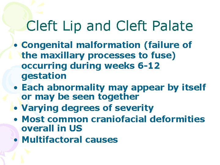 Cleft Lip and Cleft Palate • Congenital malformation (failure of the maxillary processes to