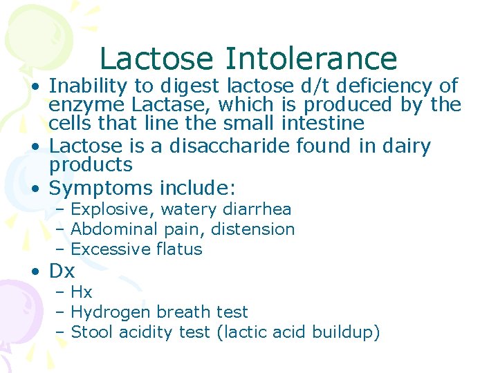 Lactose Intolerance • Inability to digest lactose d/t deficiency of enzyme Lactase, which is