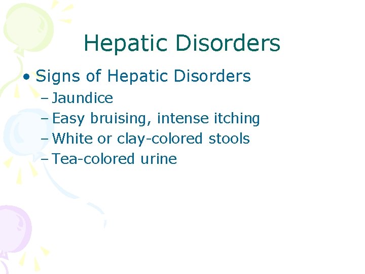 Hepatic Disorders • Signs of Hepatic Disorders – Jaundice – Easy bruising, intense itching