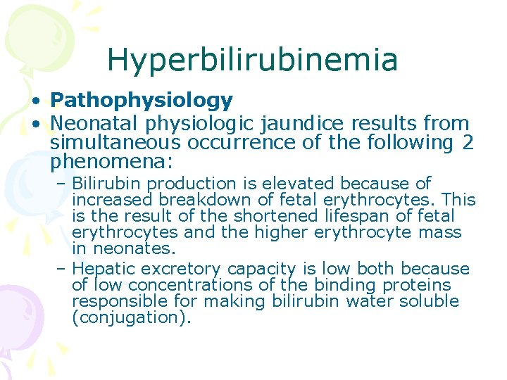 Hyperbilirubinemia • Pathophysiology • Neonatal physiologic jaundice results from simultaneous occurrence of the following