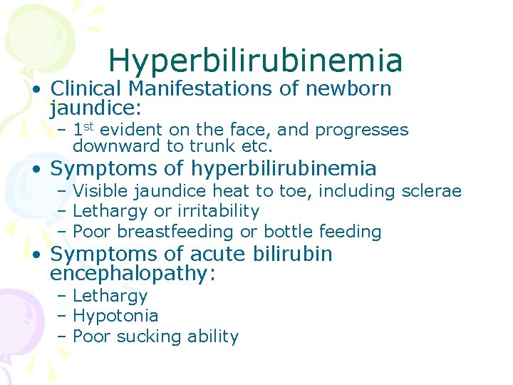 Hyperbilirubinemia • Clinical Manifestations of newborn jaundice: – 1 st evident on the face,