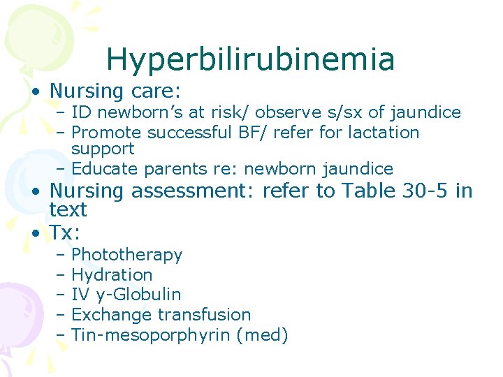 Hyperbilirubinemia • Nursing care: – ID newborn’s at risk/ observe s/sx of jaundice –