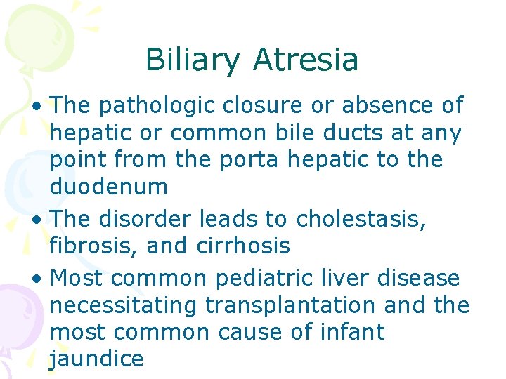 Biliary Atresia • The pathologic closure or absence of hepatic or common bile ducts