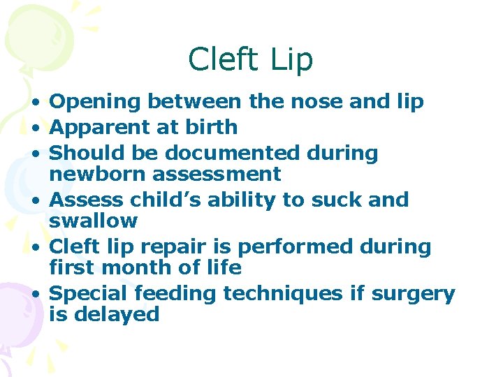 Cleft Lip • Opening between the nose and lip • Apparent at birth •