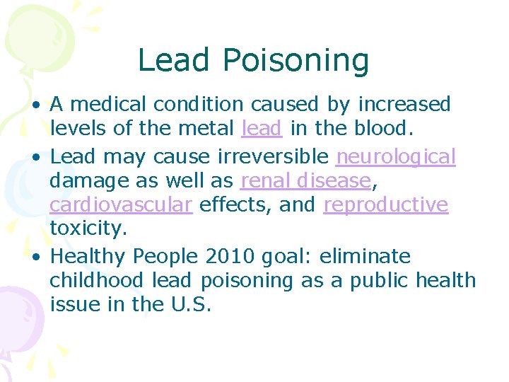 Lead Poisoning • A medical condition caused by increased levels of the metal lead