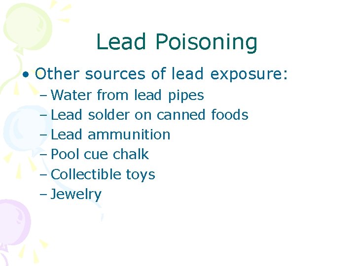 Lead Poisoning • Other sources of lead exposure: – Water from lead pipes –