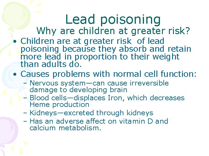 Lead poisoning Why are children at greater risk? • Children are at greater risk