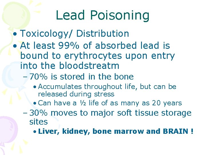 Lead Poisoning • Toxicology/ Distribution • At least 99% of absorbed lead is bound Lead Poisoning • Toxicology/ Distribution • At least 99% of absorbed lead is bound
