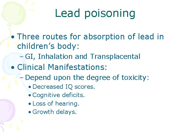 Lead poisoning • Three routes for absorption of lead in children’s body: – GI, Lead poisoning • Three routes for absorption of lead in children’s body: – GI,