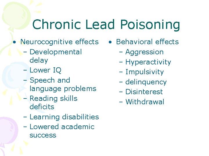  Chronic Lead Poisoning • Neurocognitive effects – Developmental delay – Lower IQ –