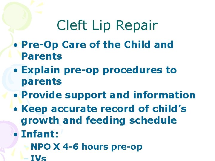 Cleft Lip Repair • Pre-Op Care of the Child and Parents • Explain pre-op