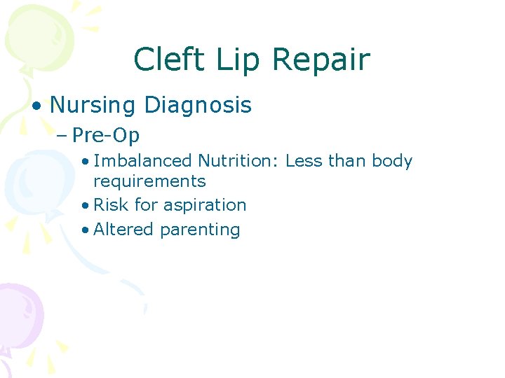 Cleft Lip Repair • Nursing Diagnosis – Pre-Op • Imbalanced Nutrition: Less than body