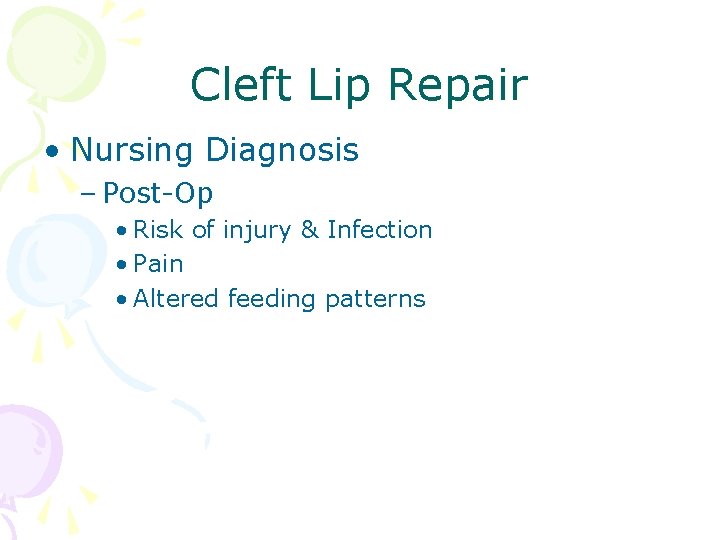 Cleft Lip Repair • Nursing Diagnosis – Post-Op • Risk of injury & Infection