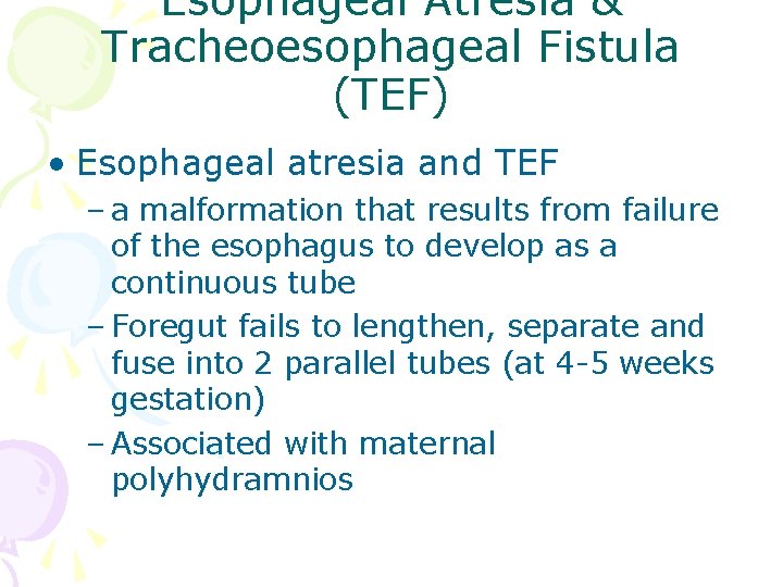 Esophageal Atresia & Tracheoesophageal Fistula (TEF) • Esophageal atresia and TEF – a malformation