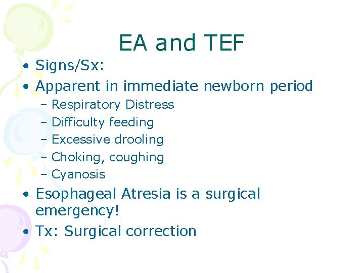 EA and TEF • Signs/Sx: • Apparent in immediate newborn period – Respiratory Distress