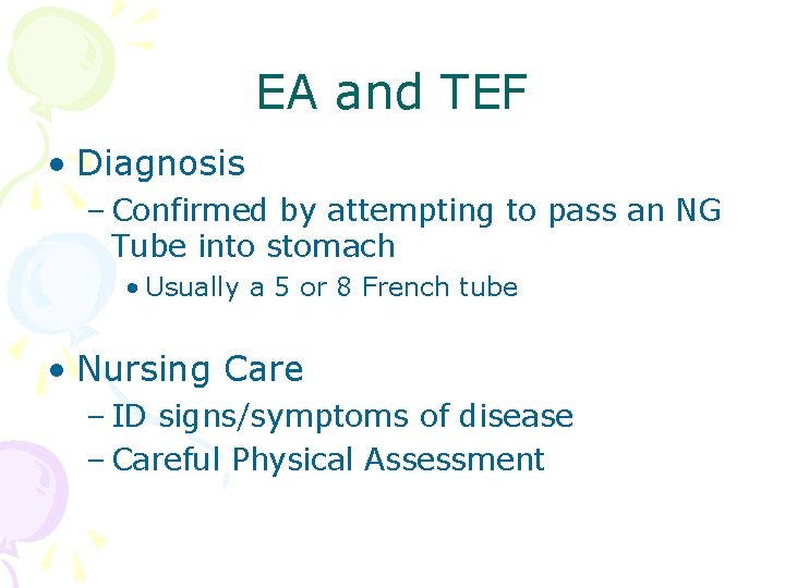 EA and TEF • Diagnosis – Confirmed by attempting to pass an NG Tube