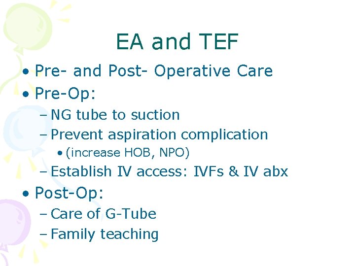EA and TEF • Pre- and Post- Operative Care • Pre-Op: – NG tube EA and TEF • Pre- and Post- Operative Care • Pre-Op: – NG tube