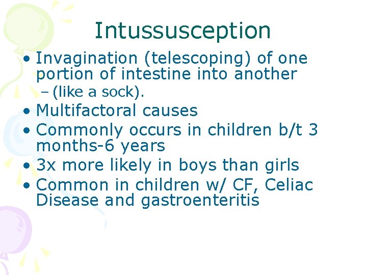 Intussusception • Invagination (telescoping) of one portion of intestine into another – (like a