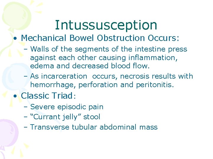 Intussusception • Mechanical Bowel Obstruction Occurs: – Walls of the segments of the intestine