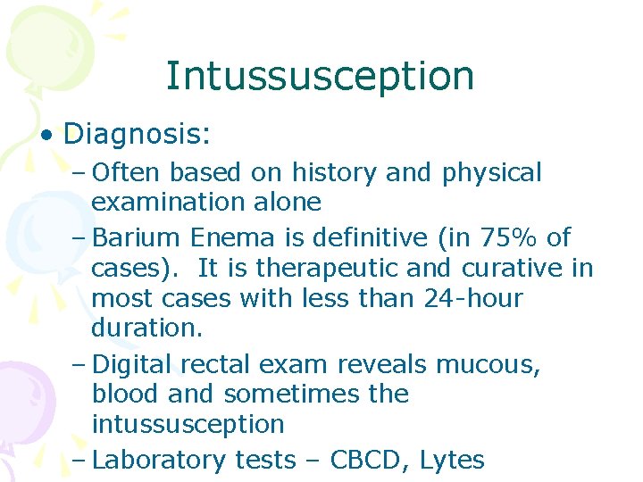 Intussusception • Diagnosis: – Often based on history and physical examination alone – Barium
