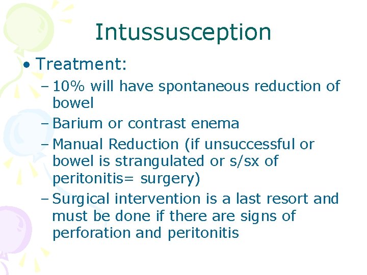 Intussusception • Treatment: – 10% will have spontaneous reduction of bowel – Barium or