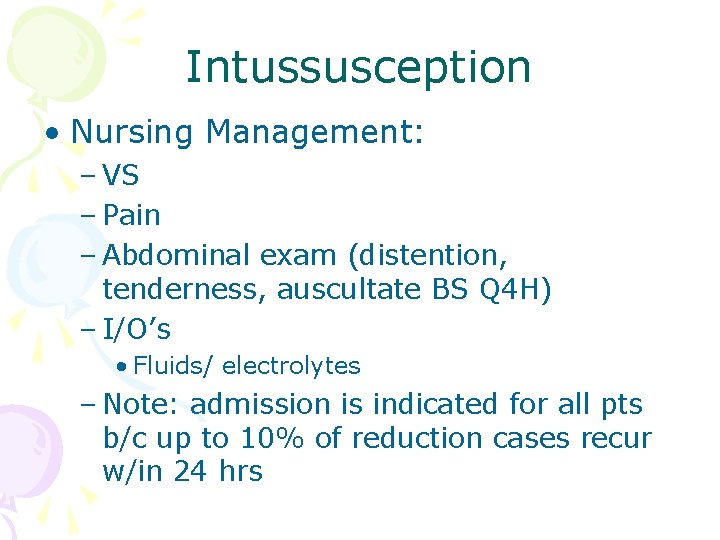Intussusception • Nursing Management: – VS – Pain – Abdominal exam (distention, tenderness, auscultate Intussusception • Nursing Management: – VS – Pain – Abdominal exam (distention, tenderness, auscultate