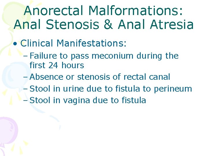 Anorectal Malformations: Anal Stenosis & Anal Atresia • Clinical Manifestations: – Failure to pass