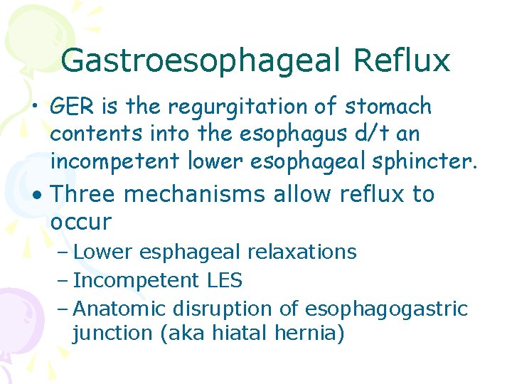 Gastroesophageal Reflux • GER is the regurgitation of stomach contents into the esophagus d/t Gastroesophageal Reflux • GER is the regurgitation of stomach contents into the esophagus d/t